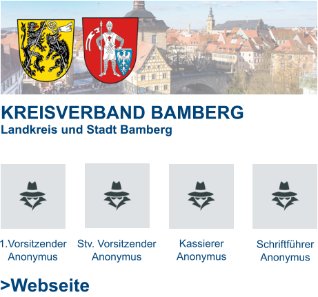 KREISVERBAND BAMBERG Landkreis und Stadt Bamberg   1.Vorsitzender Anonymus Stv. Vorsitzender Anonymus Kassierer Anonymus Schriftführer Anonymus >Webseite