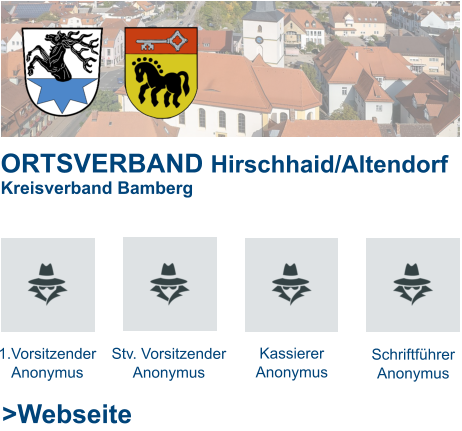 ORTSVERBAND Hirschhaid/Altendorf Kreisverband Bamberg   1.Vorsitzender Anonymus Stv. Vorsitzender Anonymus Kassierer Anonymus Schriftführer Anonymus >Webseite